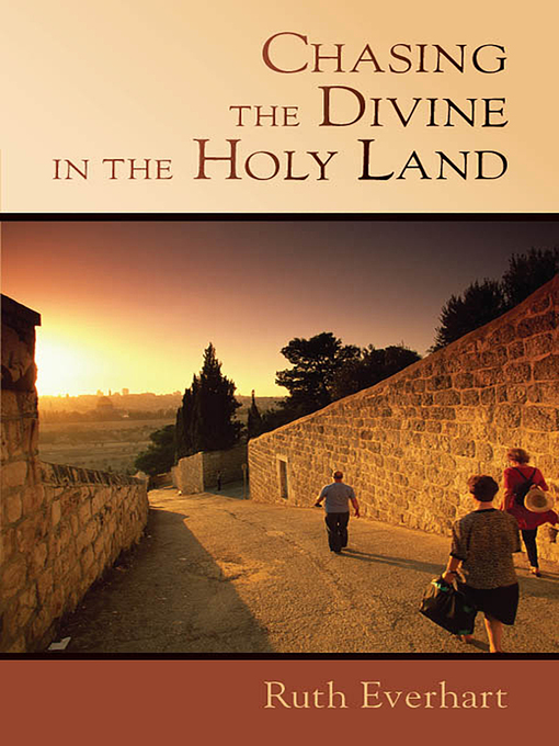 Title details for Chasing the Divine in the Holy Land by Ruth Everhart - Available